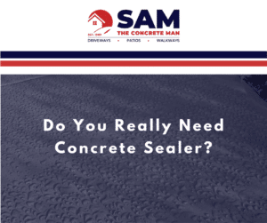 So you really need concrete sealer